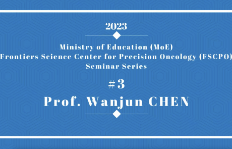 Ministry of Education Frontiers Science Center for Precision Oncology Seminar Series 2023_03